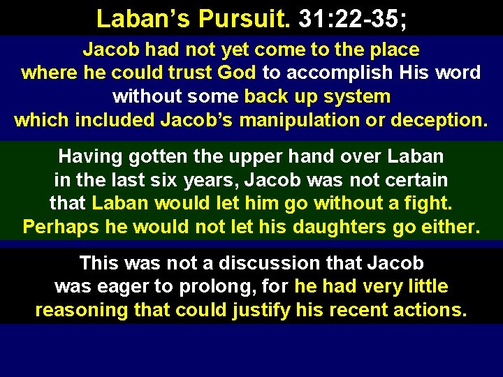 Laban’s Pursuit. 31: 22 -35; Jacob had not yet come to the place where