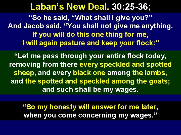 Laban’s New Deal. 30: 25 -36; “So he said, “What shall I give you?