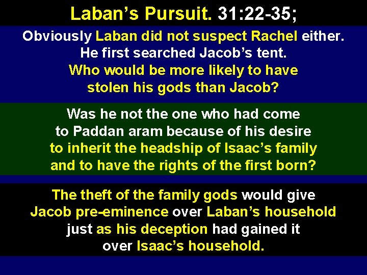 Laban’s Pursuit. 31: 22 -35; Obviously Laban did not suspect Rachel either. He first
