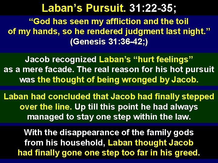 Laban’s Pursuit. 31: 22 -35; “God has seen my affliction and the toil of