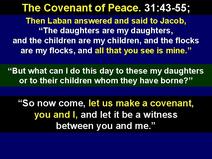 The Covenant of Peace. 31: 43 -55; Then Laban answered and said to Jacob,