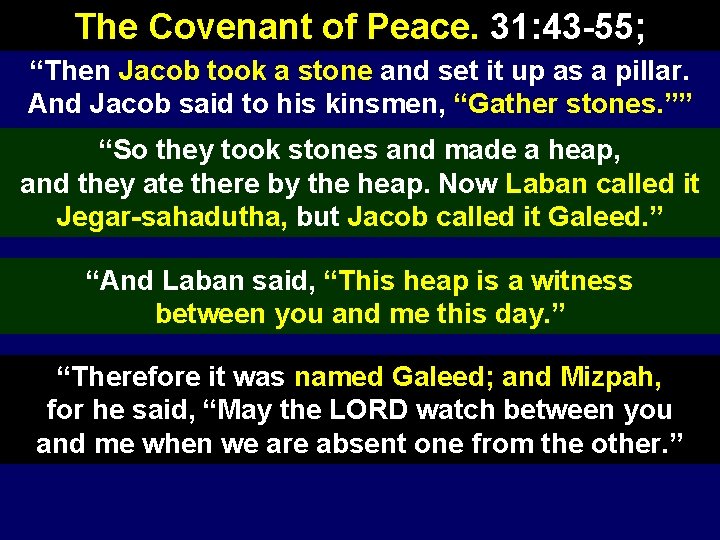 The Covenant of Peace. 31: 43 -55; “Then Jacob took a stone and set