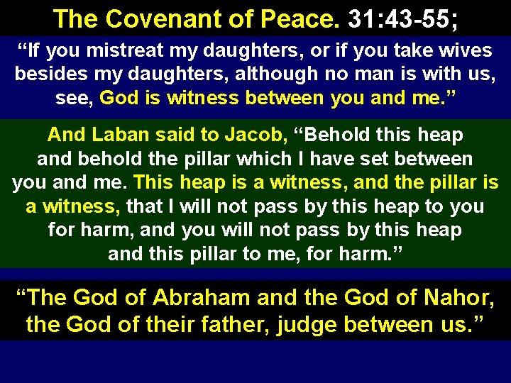 The Covenant of Peace. 31: 43 -55; “If you mistreat my daughters, or if