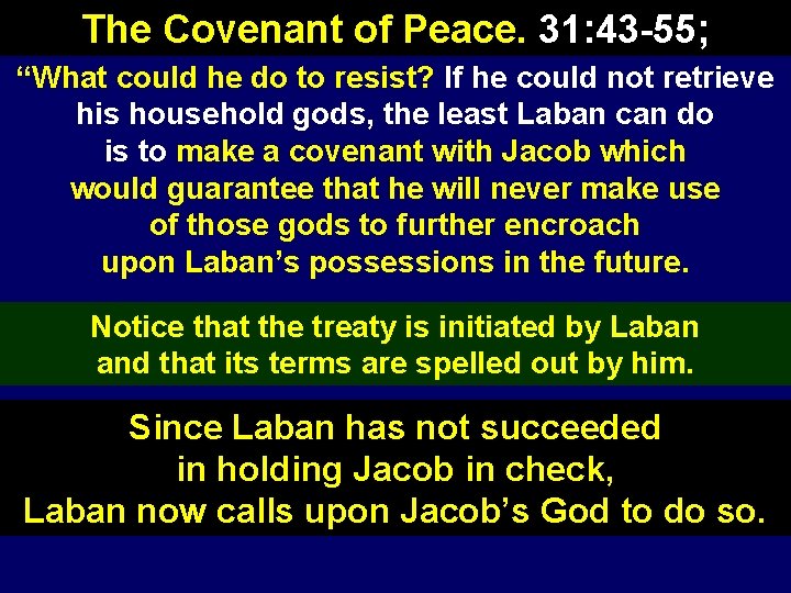 The Covenant of Peace. 31: 43 -55; “What could he do to resist? If