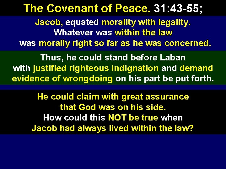 The Covenant of Peace. 31: 43 -55; Jacob, equated morality with legality. Whatever was