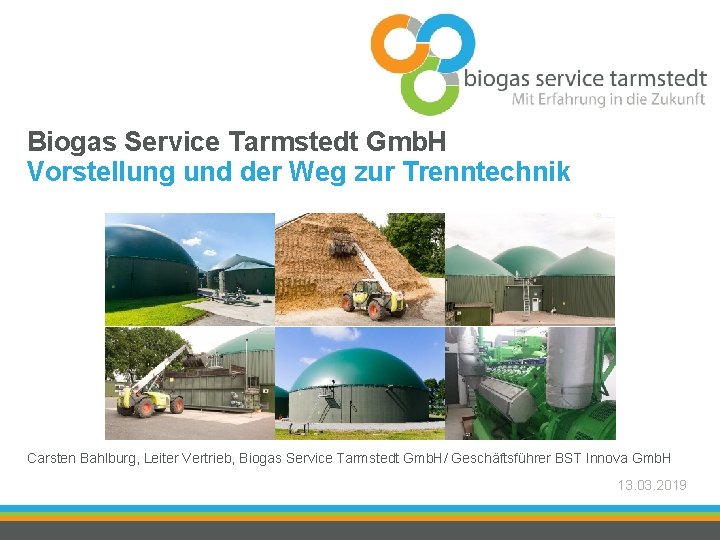 Biogas Service Tarmstedt Gmb. H Vorstellung und der Weg zur Trenntechnik Carsten Bahlburg, Leiter
