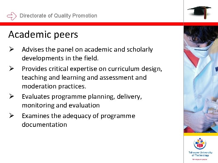 Directorate of Quality Promotion Academic peers Ø Advises the panel on academic and scholarly Directorate of Quality Promotion Academic peers Ø Advises the panel on academic and scholarly