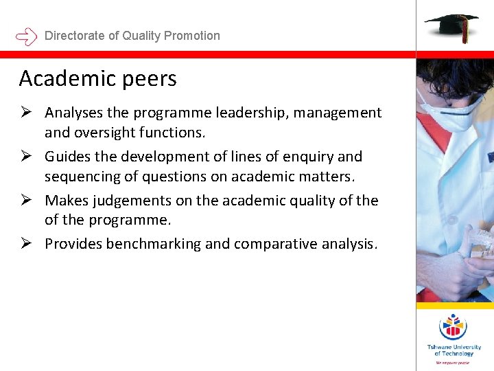 Directorate of Quality Promotion Academic peers Ø Analyses the programme leadership, management and oversight Directorate of Quality Promotion Academic peers Ø Analyses the programme leadership, management and oversight