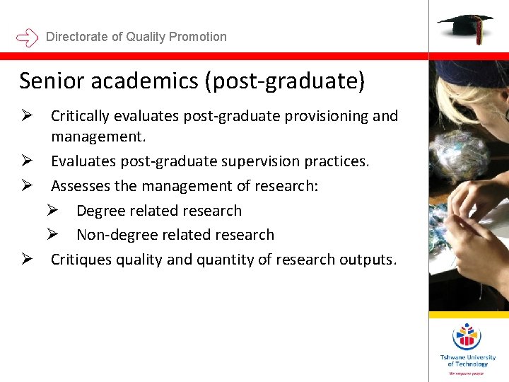 Directorate of Quality Promotion Senior academics (post-graduate) Ø Critically evaluates post-graduate provisioning and management. Directorate of Quality Promotion Senior academics (post-graduate) Ø Critically evaluates post-graduate provisioning and management.