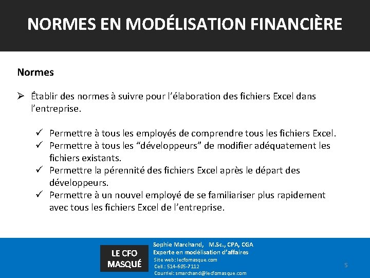 NORMES EN MODÉLISATION FINANCIÈRE Normes Ø Établir des normes à suivre pour l’élaboration des