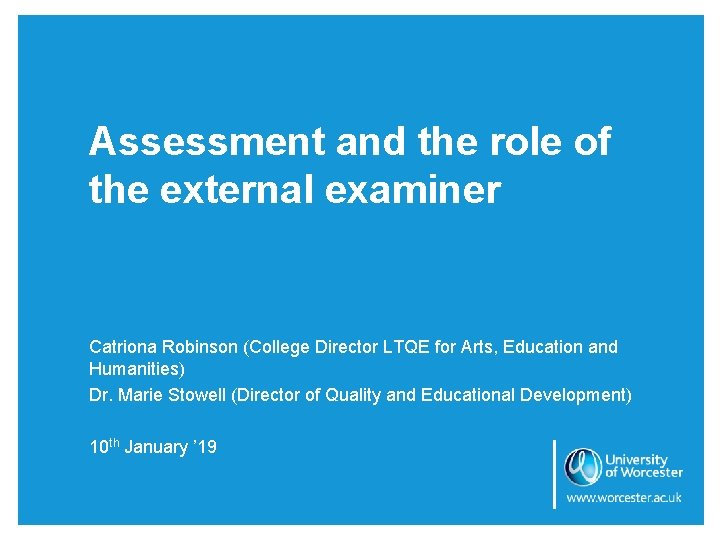 Assessment and the role of the external examiner Catriona Robinson (College Director LTQE for