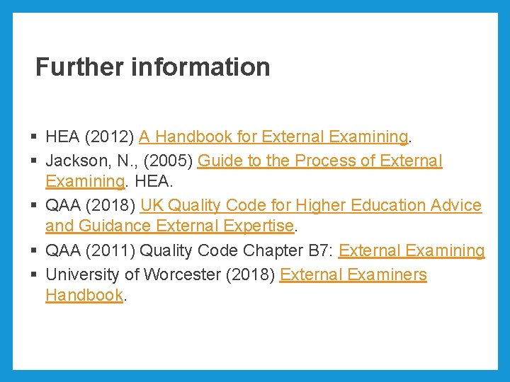 Further information § HEA (2012) A Handbook for External Examining. § Jackson, N. ,