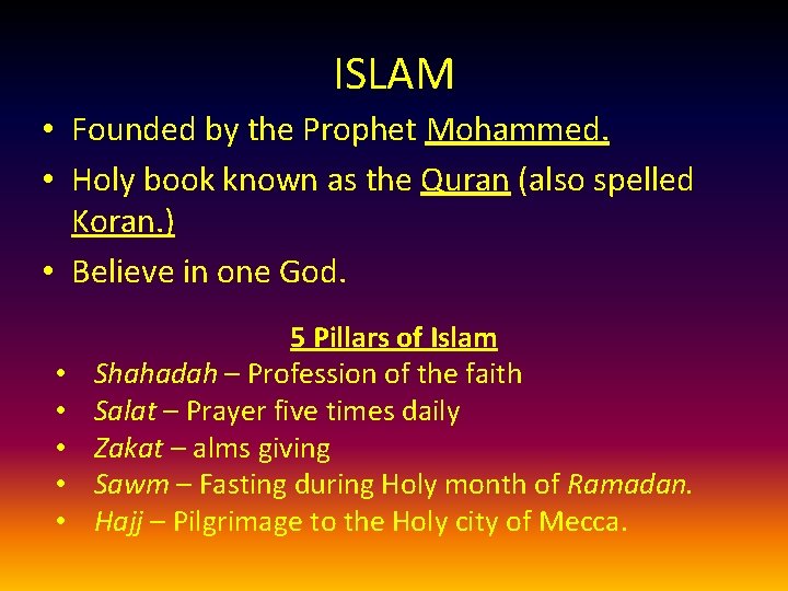 ISLAM • Founded by the Prophet Mohammed. • Holy book known as the Quran