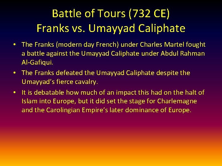 Battle of Tours (732 CE) Franks vs. Umayyad Caliphate • The Franks (modern day