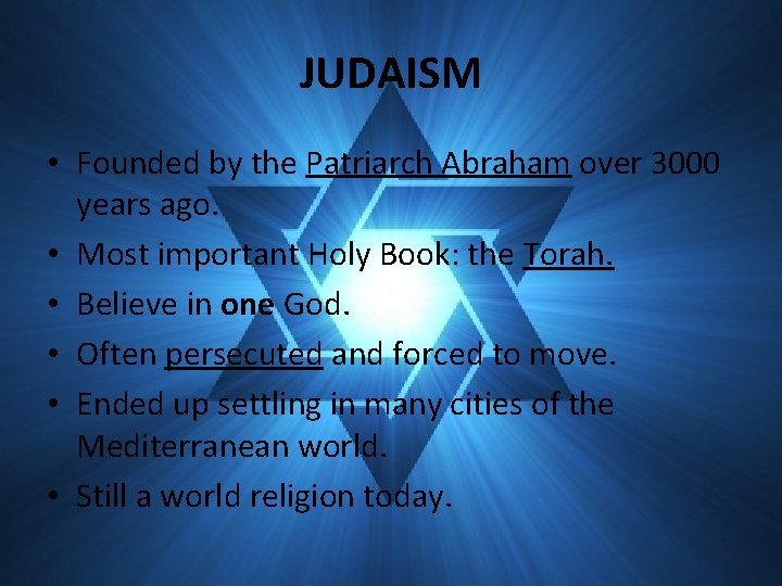 JUDAISM • Founded by the Patriarch Abraham over 3000 years ago. • Most important