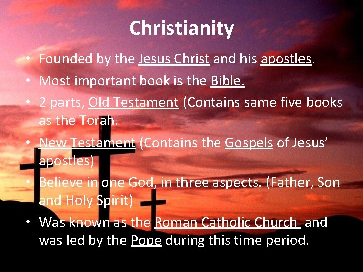 Christianity • Founded by the Jesus Christ and his apostles. • Most important book