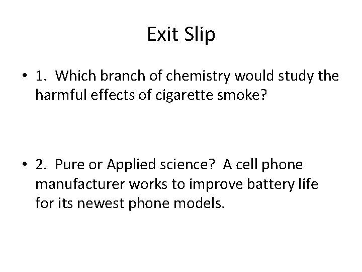 Exit Slip • 1. Which branch of chemistry would study the harmful effects of