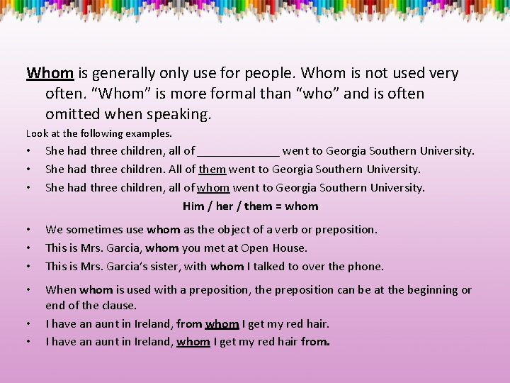 Whom is generally only use for people. Whom is not used very often. “Whom”