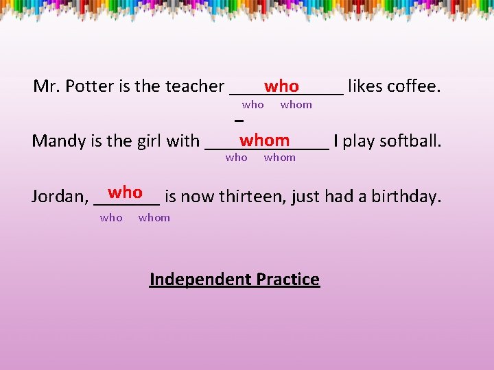 who Mr. Potter is the teacher ______ likes coffee. whom Mandy is the girl