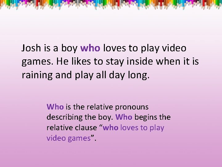 Josh is a boy who loves to play video games. He likes to stay