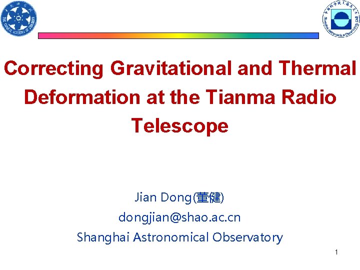 Correcting Gravitational and Thermal Deformation at the Tianma Radio Telescope Jian Dong(董健) dongjian@shao. ac. Correcting Gravitational and Thermal Deformation at the Tianma Radio Telescope Jian Dong(董健) dongjian@shao. ac.