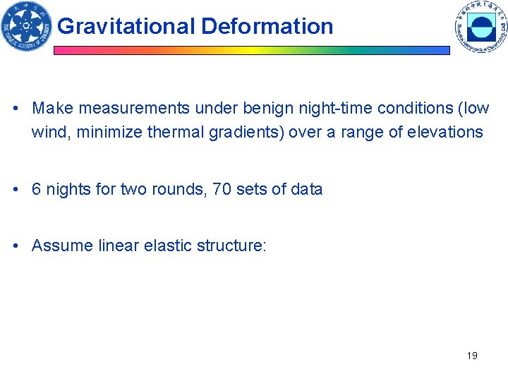 Gravitational Deformation • Make measurements under benign night-time conditions (low wind, minimize thermal gradients) Gravitational Deformation • Make measurements under benign night-time conditions (low wind, minimize thermal gradients)