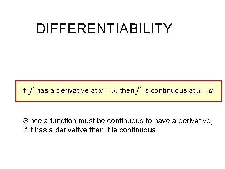 DIFFERENTIABILITY If f has a derivative at x = a, then f is continuous