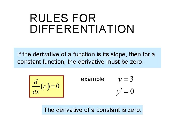 RULES FOR DIFFERENTIATION If the derivative of a function is its slope, then for