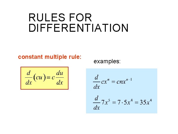 RULES FOR DIFFERENTIATION constant multiple rule: examples: 