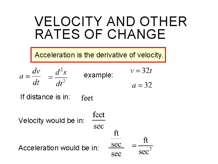 VELOCITY AND OTHER RATES OF CHANGE Acceleration is the derivative of velocity. example: If