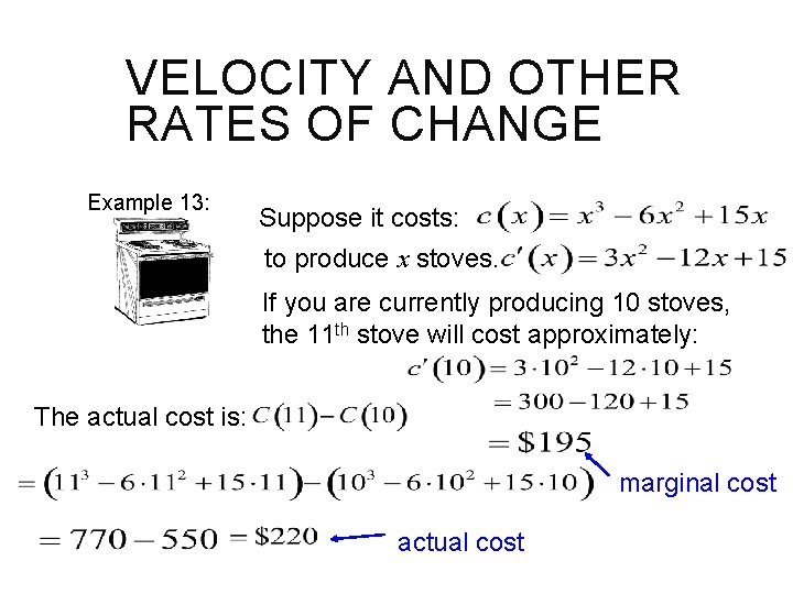 VELOCITY AND OTHER RATES OF CHANGE Example 13: Suppose it costs: to produce x