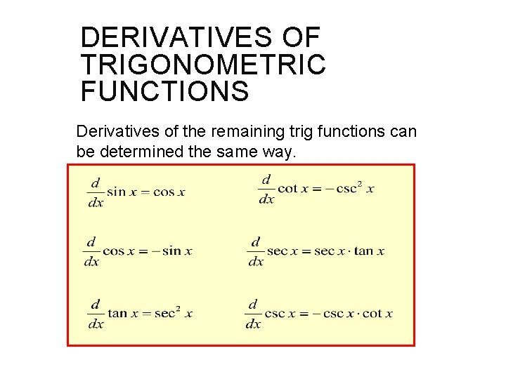 DERIVATIVES OF TRIGONOMETRIC FUNCTIONS Derivatives of the remaining trig functions can be determined the