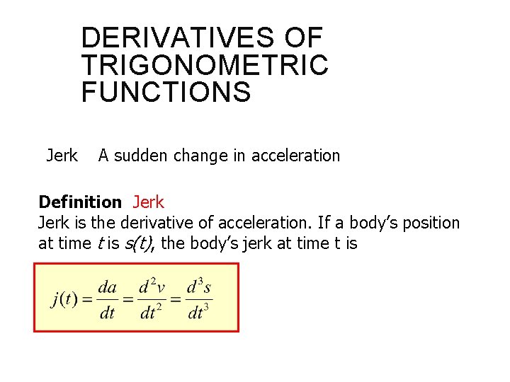DERIVATIVES OF TRIGONOMETRIC FUNCTIONS Jerk A sudden change in acceleration Definition Jerk is the DERIVATIVES OF TRIGONOMETRIC FUNCTIONS Jerk A sudden change in acceleration Definition Jerk is the