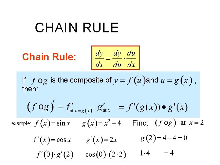 CHAIN RULE Chain Rule: If then: example: is the composite of and Find: ,