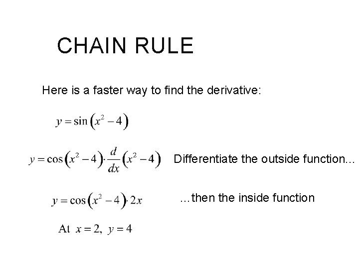 CHAIN RULE Here is a faster way to find the derivative: Differentiate the outside
