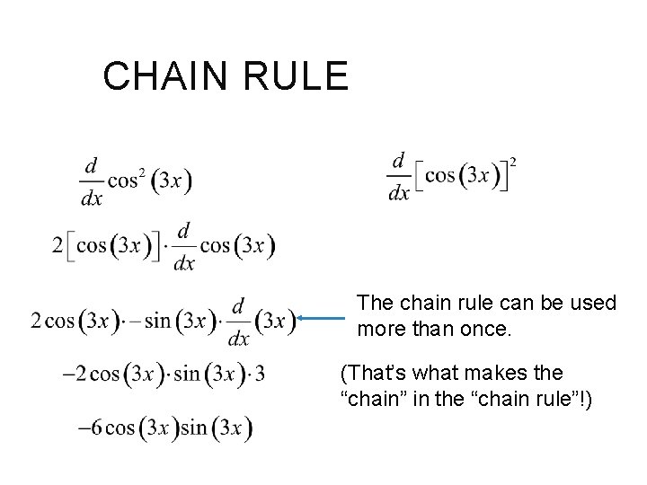 CHAIN RULE The chain rule can be used more than once. (That’s what makes