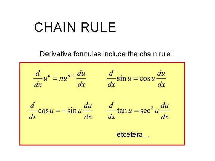 CHAIN RULE Derivative formulas include the chain rule! etcetera… 