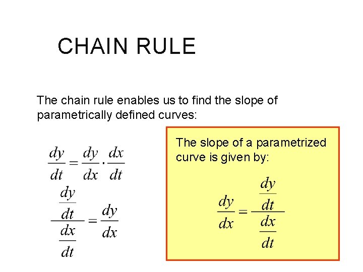 CHAIN RULE The chain rule enables us to find the slope of parametrically defined