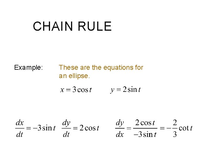 CHAIN RULE Example: These are the equations for an ellipse. 