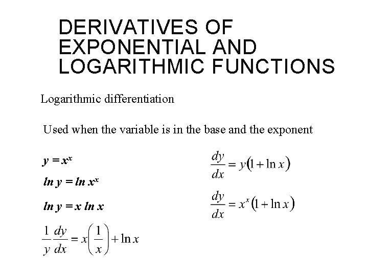 DERIVATIVES OF EXPONENTIAL AND LOGARITHMIC FUNCTIONS Logarithmic differentiation Used when the variable is in