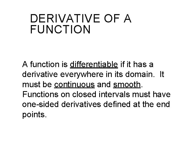 DERIVATIVE OF A FUNCTION A function is differentiable if it has a derivative everywhere