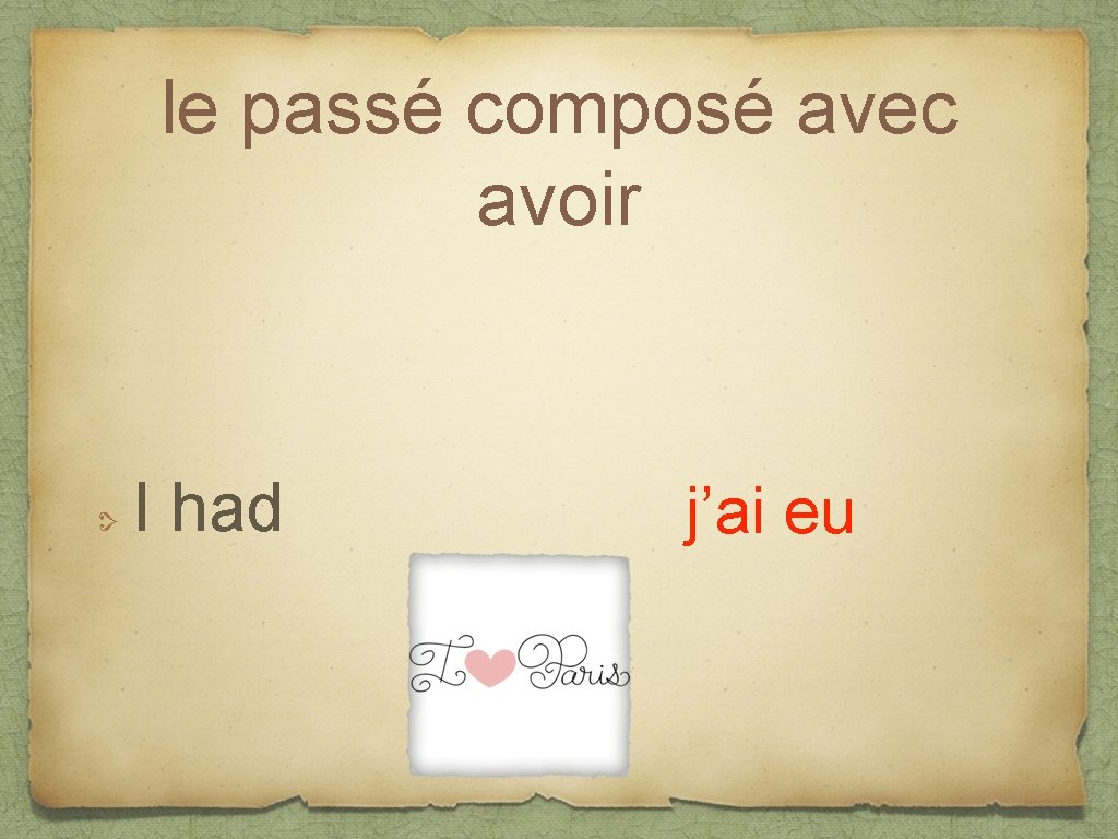 le passé composé avec avoir I had j’ai eu 