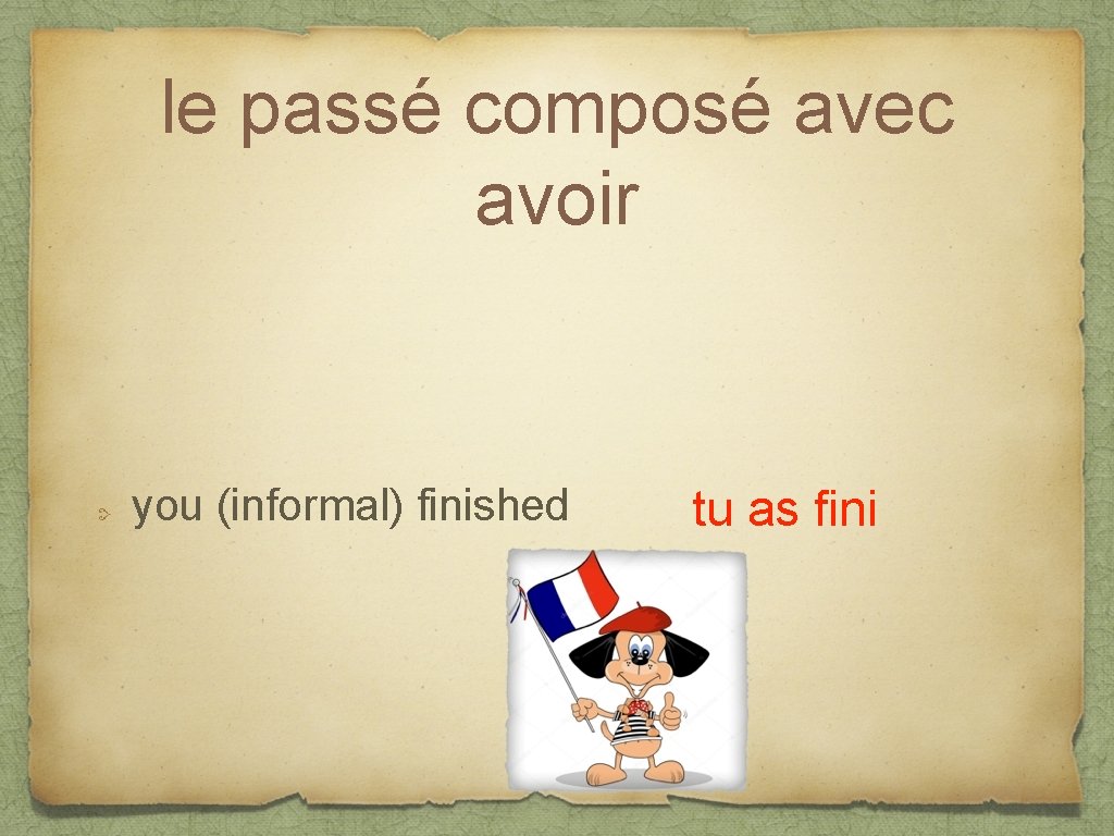 le passé composé avec avoir you (informal) finished tu as fini 