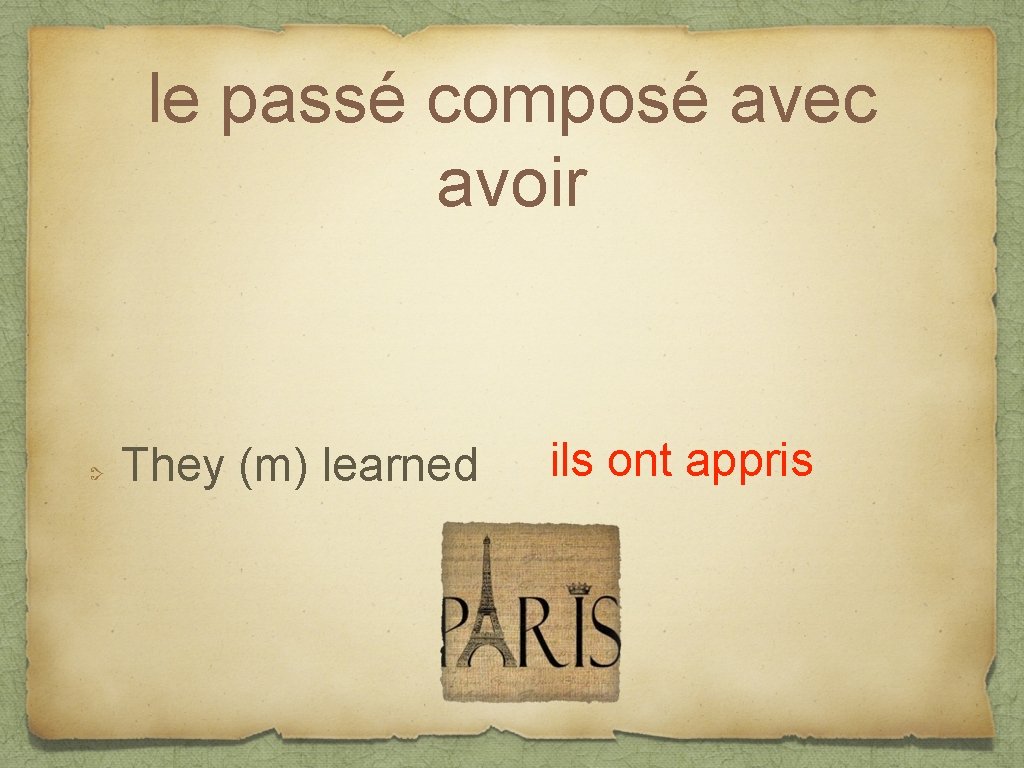 le passé composé avec avoir They (m) learned ils ont appris 