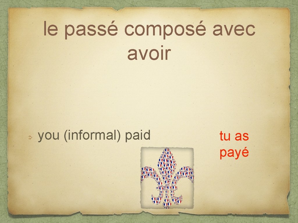 le passé composé avec avoir you (informal) paid tu as payé 