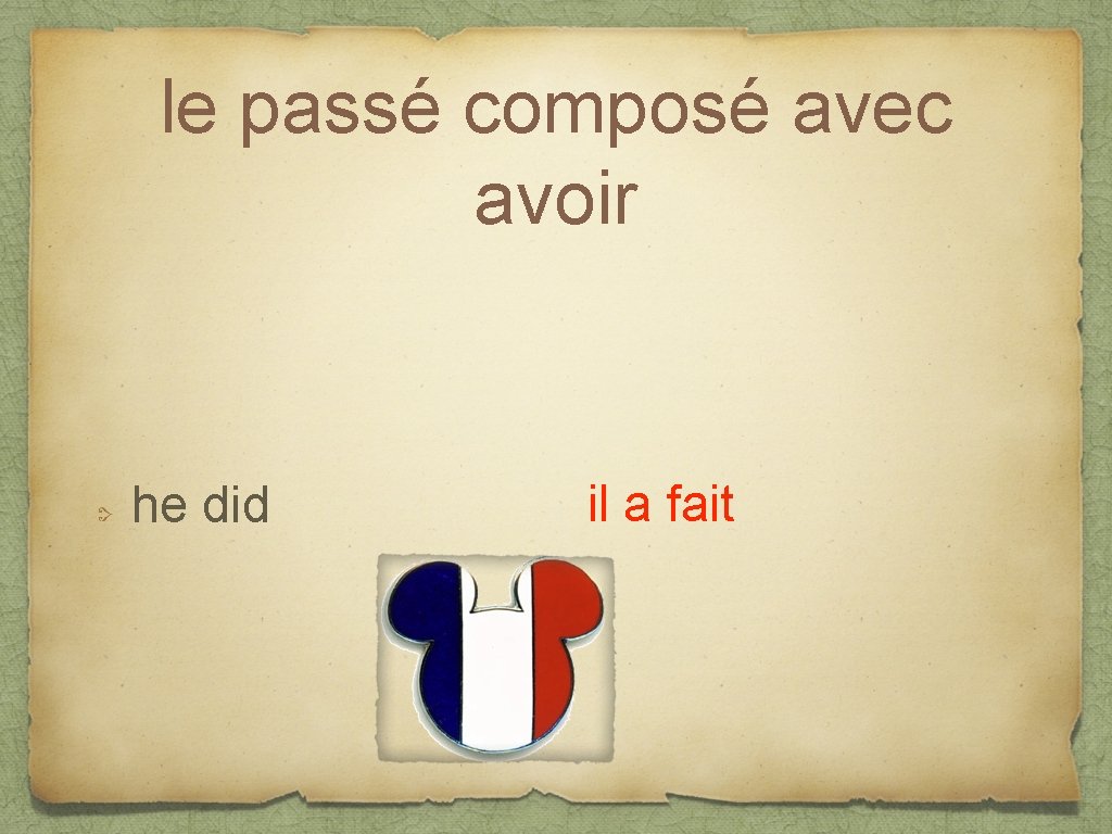 le passé composé avec avoir he did il a fait 