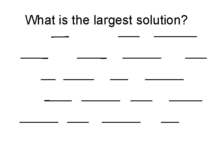 What is the largest solution? 
