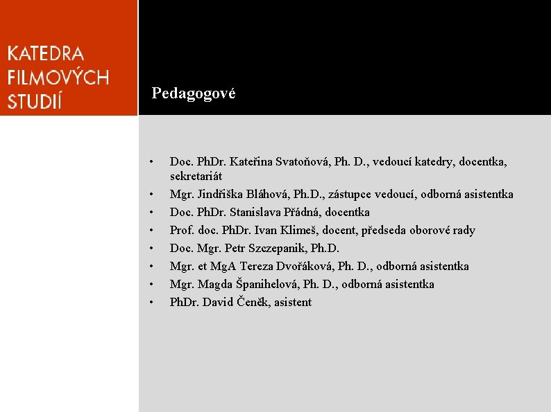 Pedagogové • • Doc. Ph. Dr. Kateřina Svatoňová, Ph. D. , vedoucí katedry, docentka,