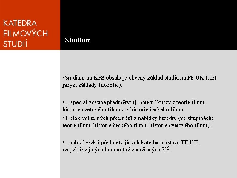 Studium • Studium na KFS obsahuje obecný základ studia na FF UK (cizí jazyk,