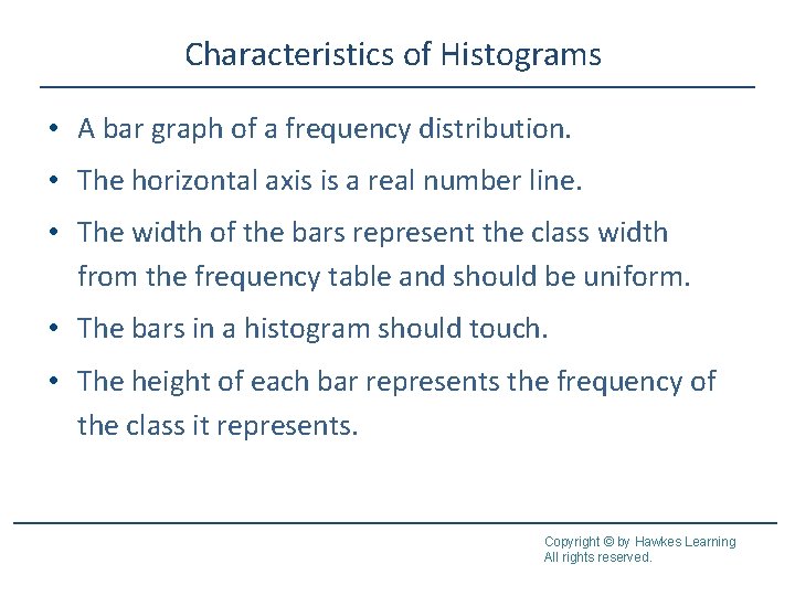 Characteristics of Histograms • A bar graph of a frequency distribution. • The horizontal Characteristics of Histograms • A bar graph of a frequency distribution. • The horizontal